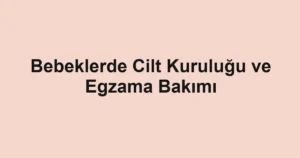bebeklerde-cilt-kurulugu-ve-egzama-bakimi