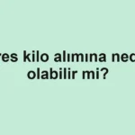 Stres kilo alımına neden olabilir mi?
